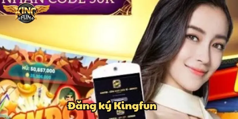 Đăng ký Kingfun dễ dàng – Truy cập thế giới giải trí đỉnh cao
