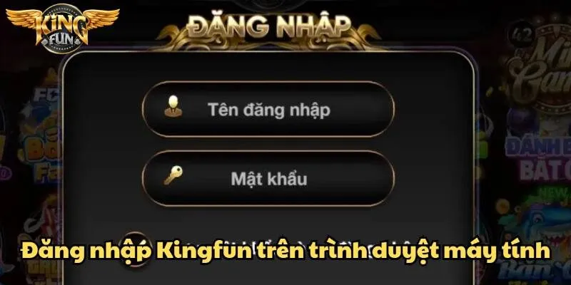 Đăng nhập tài khoản Kingfun nhanh chóng qua trình duyệt web