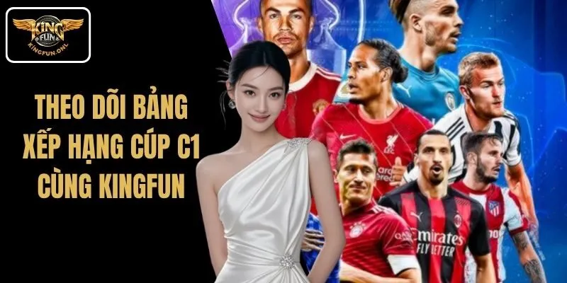 Theo dõi bảng xếp hạng Cúp C1 cùng Kingfun