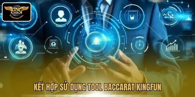 Kết hợp sử dụng tool Baccarat Kingfun